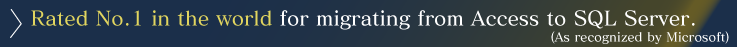 Rated No.1 in the world for migrating from Access to SQL Server.(As recognized by Microsoft)