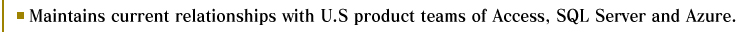 Maintains current relationships with U.S product teams of Access, SQL Server and Azure.