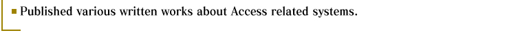 Published various written works about Access related systems.